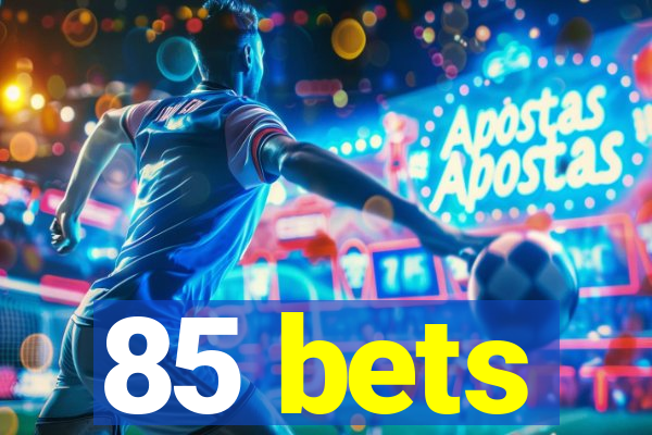 85 bets